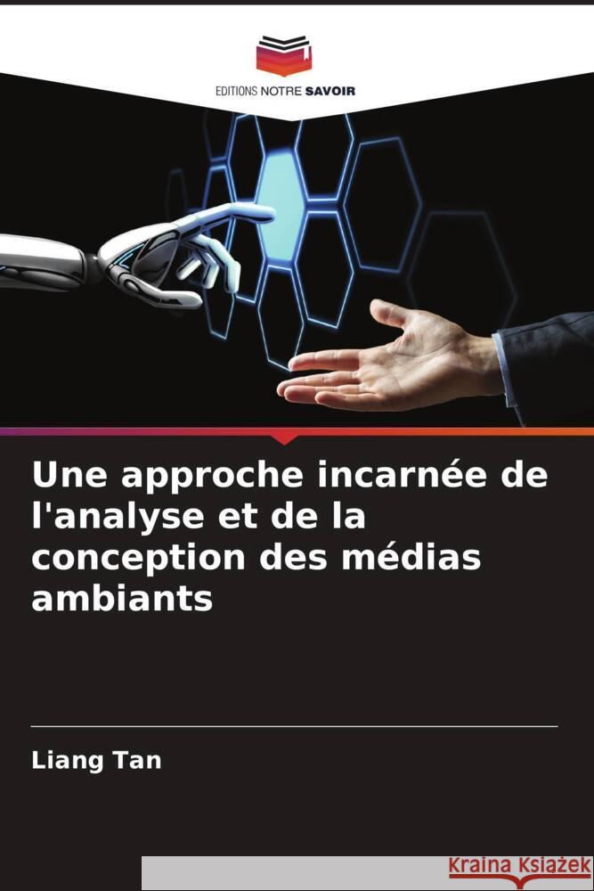 Une approche incarnée de l'analyse et de la conception des médias ambiants Tan, Liang 9786204787381