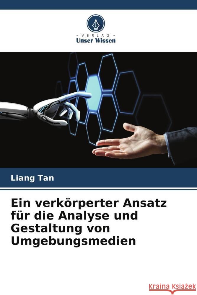 Ein verkörperter Ansatz für die Analyse und Gestaltung von Umgebungsmedien Tan, Liang 9786204787459