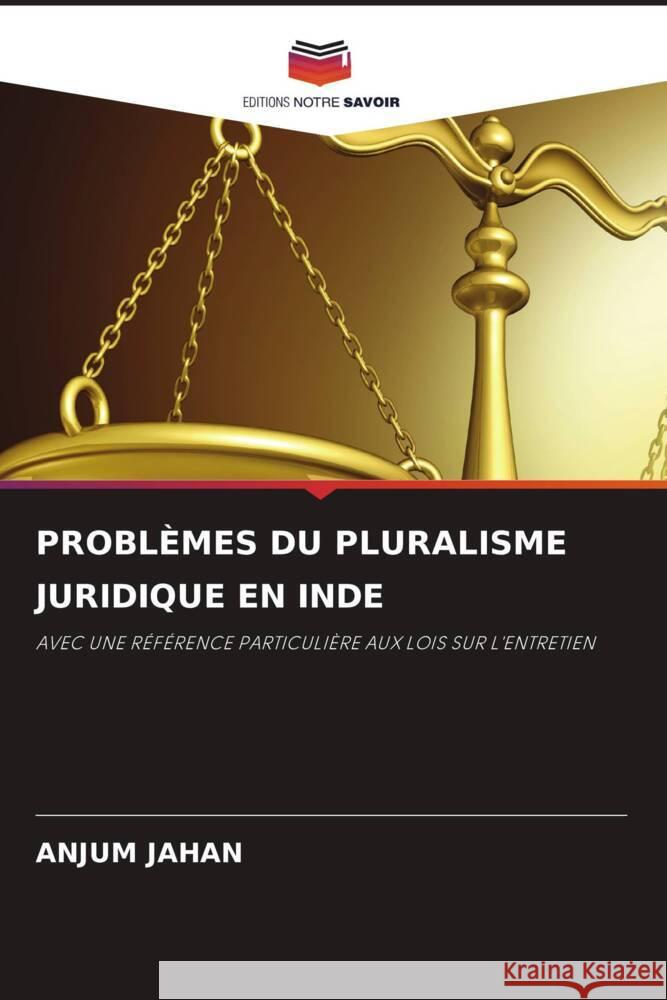 PROBLÈMES DU PLURALISME JURIDIQUE EN INDE Jahan, Anjum 9786204787671