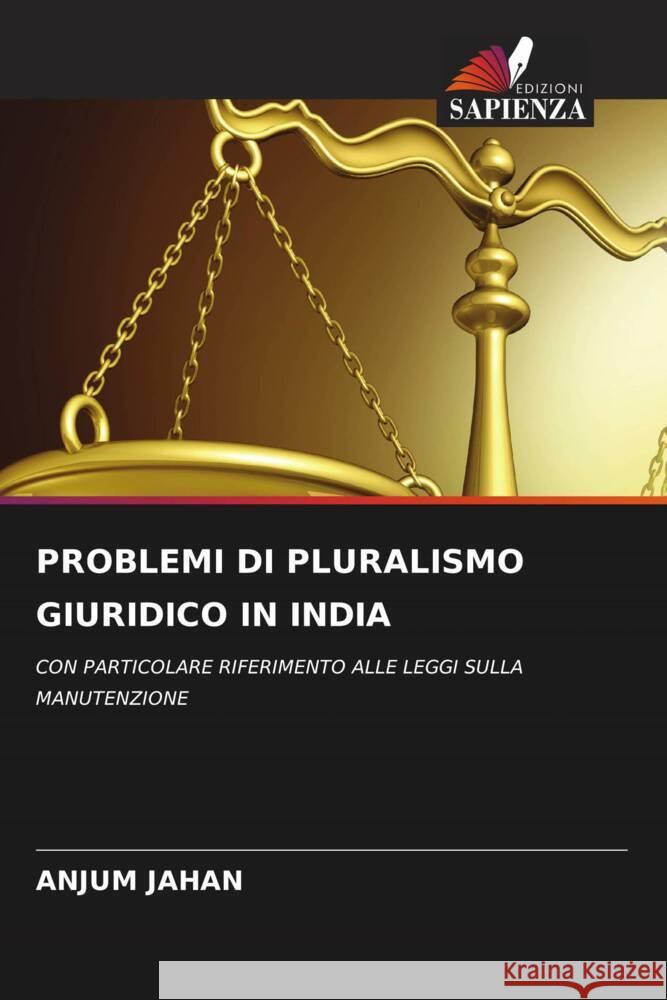 PROBLEMI DI PLURALISMO GIURIDICO IN INDIA Jahan, Anjum 9786204787756