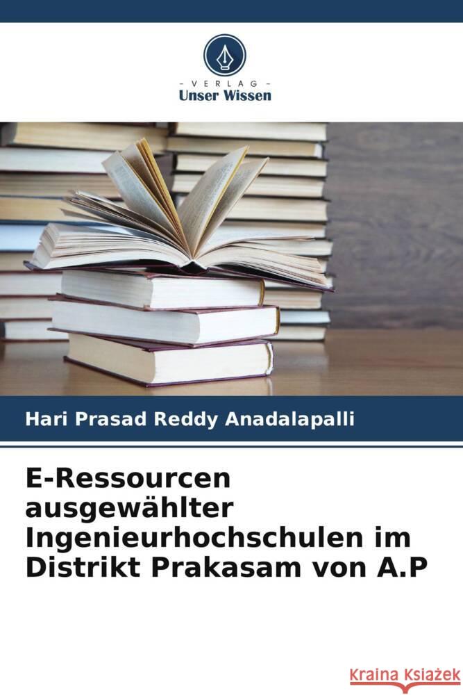 E-Ressourcen ausgewählter Ingenieurhochschulen im Distrikt Prakasam von A.P Reddy Anadalapalli, Hari Prasad 9786204788340