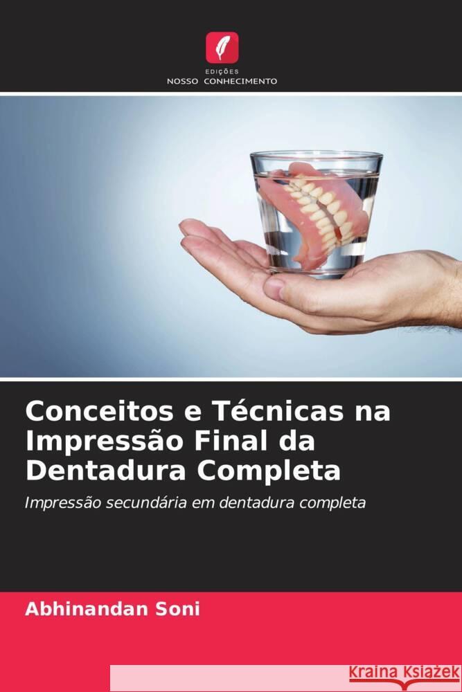 Conceitos e T?cnicas na Impress?o Final da Dentadura Completa Abhinandan Soni Prachi Jain 9786204788968