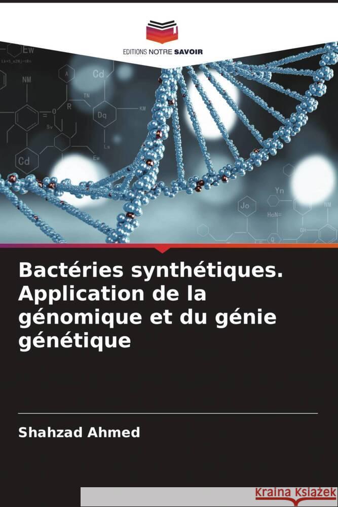 Bactéries synthétiques. Application de la génomique et du génie génétique Ahmed, Shahzad 9786204789323