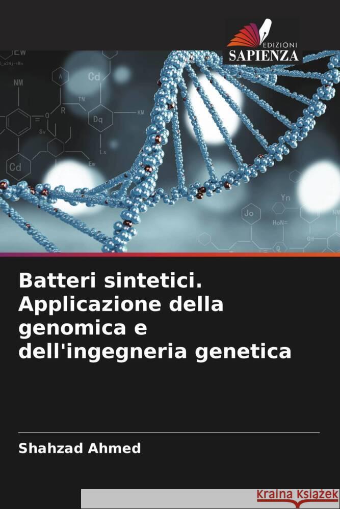 Batteri sintetici. Applicazione della genomica e dell'ingegneria genetica Ahmed, Shahzad 9786204789330