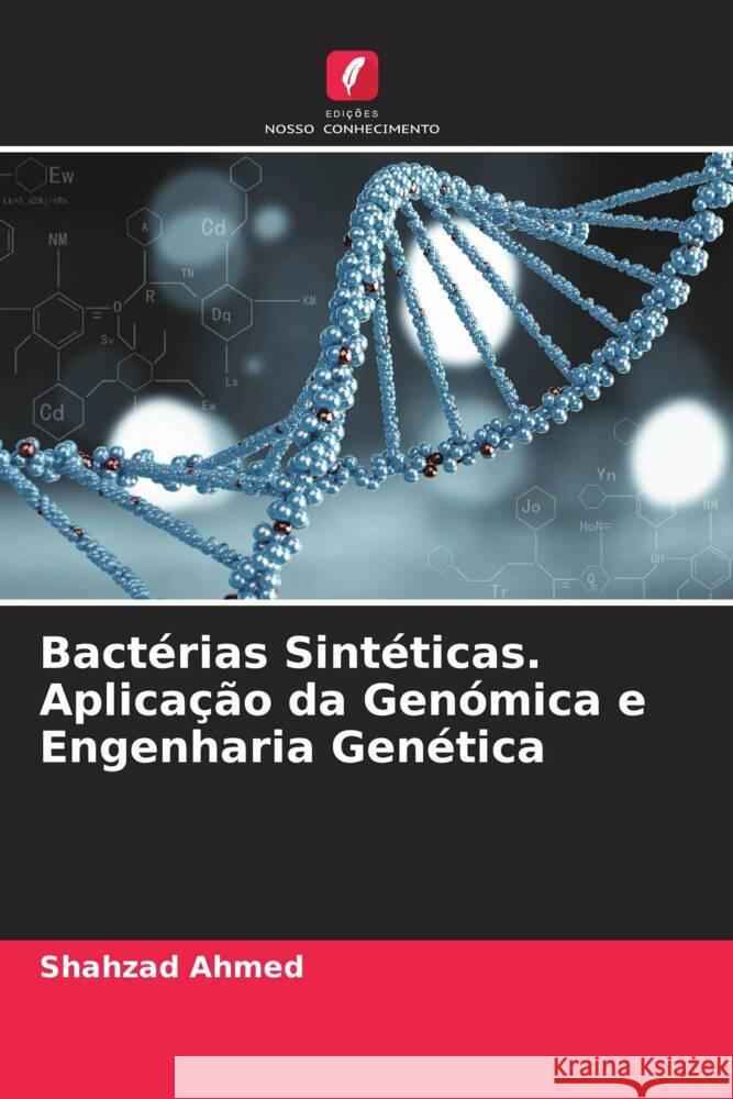 Bactérias Sintéticas. Aplicação da Genómica e Engenharia Genética Ahmed, Shahzad 9786204789347