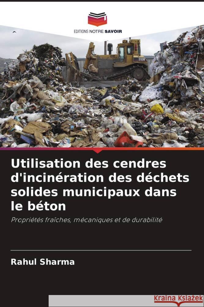 Utilisation des cendres d'incin?ration des d?chets solides municipaux dans le b?ton Rahul Sharma Rizwan A. Khan 9786204789811