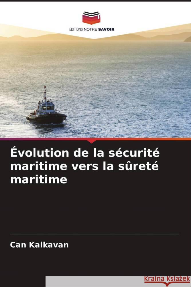 Évolution de la sécurité maritime vers la sûreté maritime Kalkavan, Can 9786204790138 Editions Notre Savoir