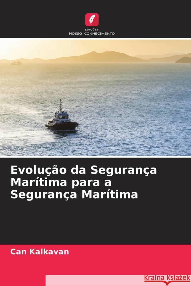Evolução da Segurança Marítima para a Segurança Marítima Kalkavan, Can 9786204790183 Edições Nosso Conhecimento