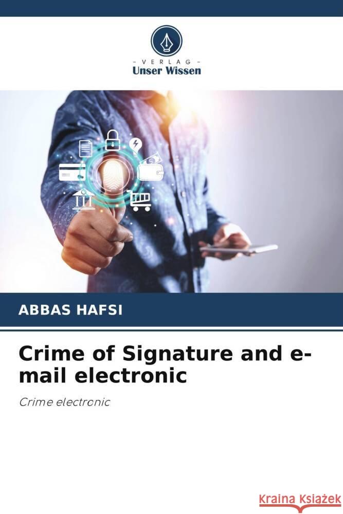 Crime of Signature and e-mail electronic HAFSI, ABBAS 9786204790398 Verlag Unser Wissen
