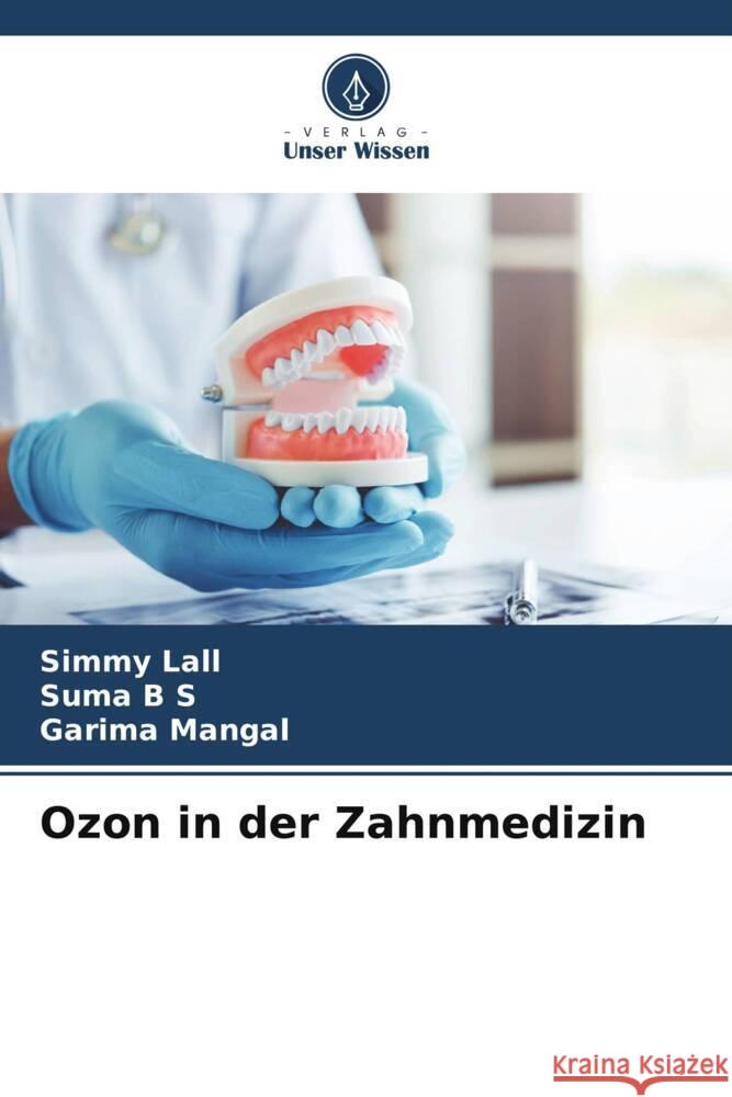 Ozon in der Zahnmedizin Lall, Simmy, B S, Suma, Mangal, Garima 9786204790916