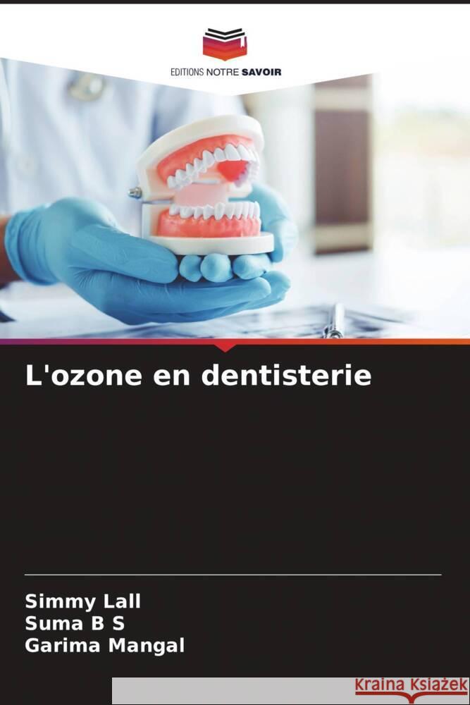 L'ozone en dentisterie Lall, Simmy, B S, Suma, Mangal, Garima 9786204790930