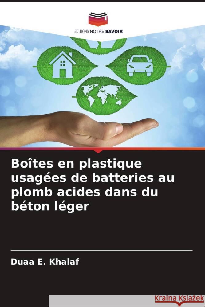 Bo?tes en plastique usag?es de batteries au plomb acides dans du b?ton l?ger Duaa E Abeer I. Alward Suhair K. a. Alhubboubi 9786204791104 Editions Notre Savoir