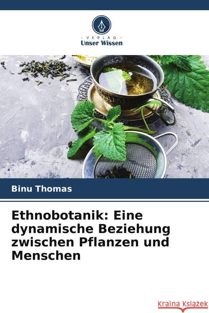 Ethnobotanik: Eine dynamische Beziehung zwischen Pflanzen und Menschen Thomas, Binu 9786204791616