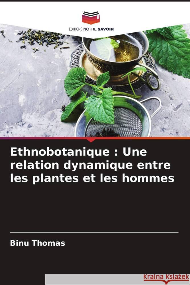 Ethnobotanique : Une relation dynamique entre les plantes et les hommes Thomas, Binu 9786204791623