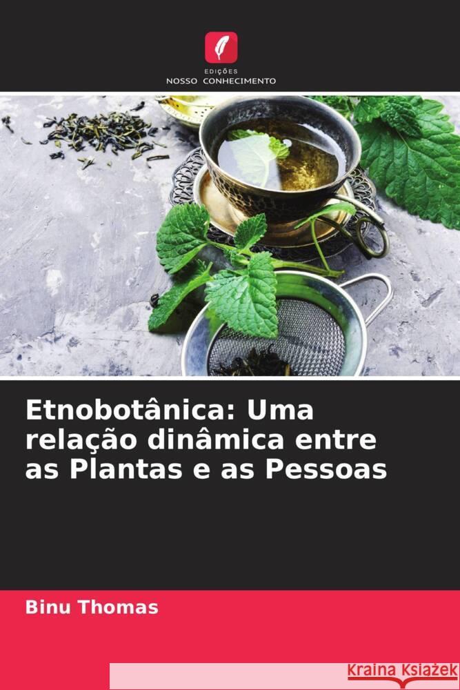 Etnobotânica: Uma relação dinâmica entre as Plantas e as Pessoas Thomas, Binu 9786204791661