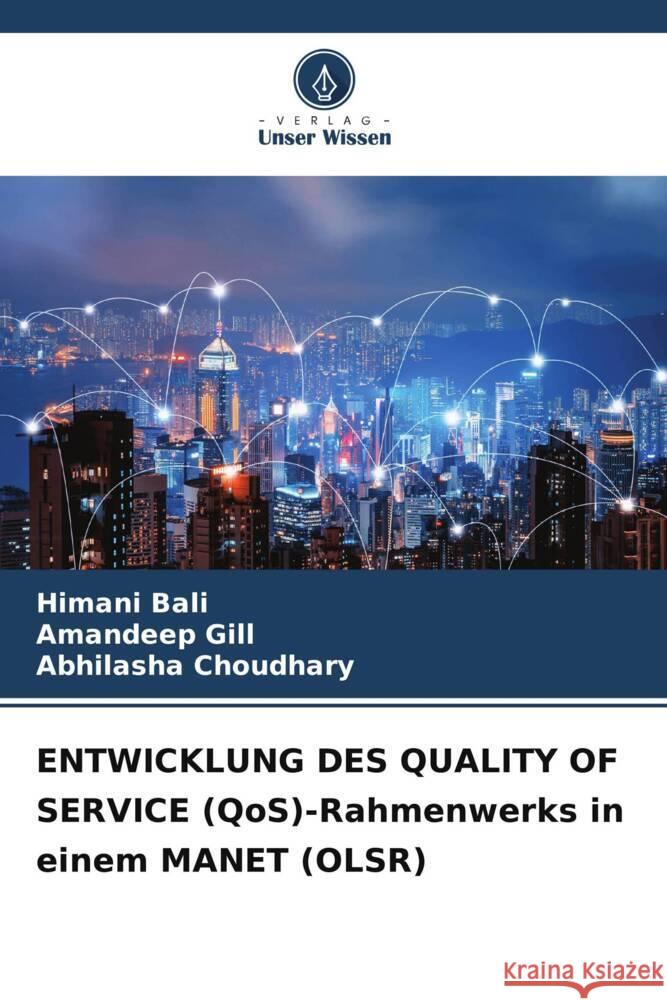 ENTWICKLUNG DES QUALITY OF SERVICE (QoS)-Rahmenwerks in einem MANET (OLSR) Bali, Himani, Gill, Amandeep, Choudhary, Abhilasha 9786204791920