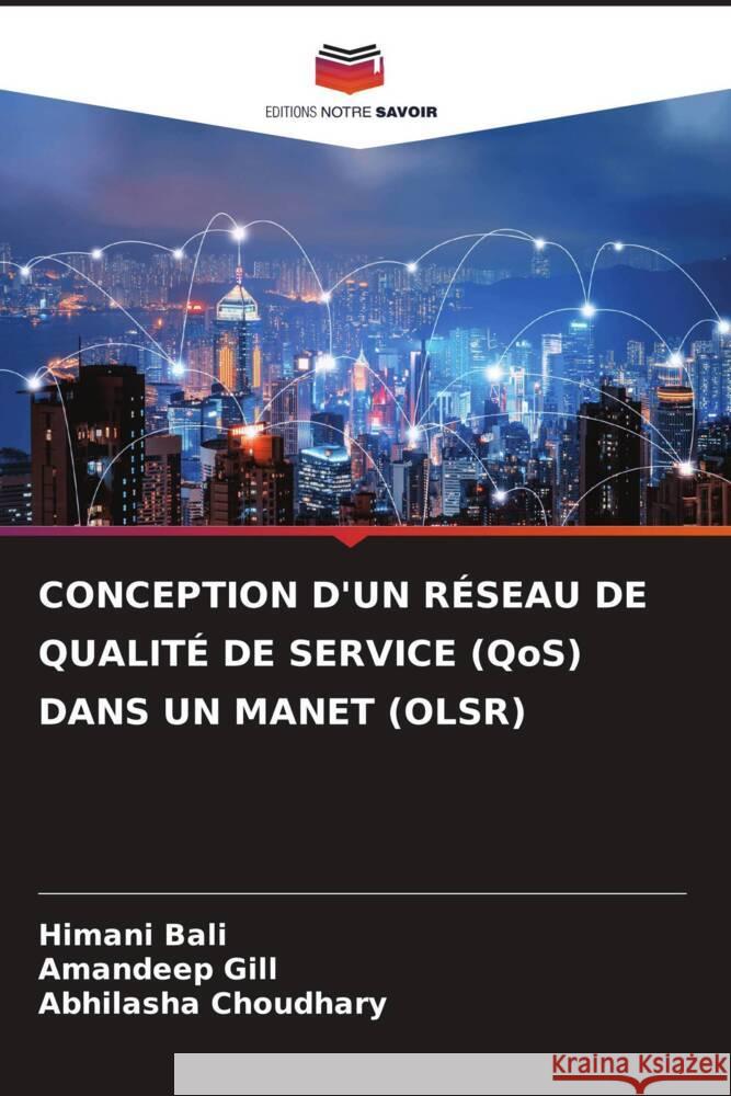 CONCEPTION D'UN RÉSEAU DE QUALITÉ DE SERVICE (QoS) DANS UN MANET (OLSR) Bali, Himani, Gill, Amandeep, Choudhary, Abhilasha 9786204792064