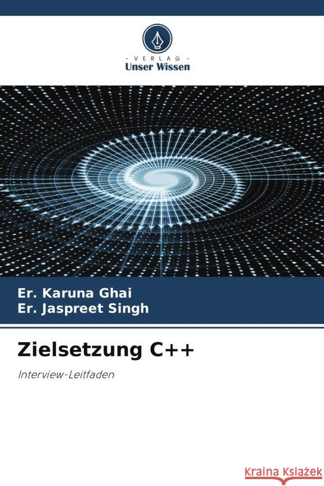 Zielsetzung C++ Ghai, Er. Karuna, Singh, Er. Jaspreet 9786204792347 Verlag Unser Wissen