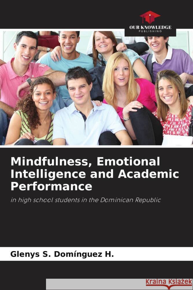 Mindfulness, Emotional Intelligence and Academic Performance Domínguez H., Glenys S. 9786204792576