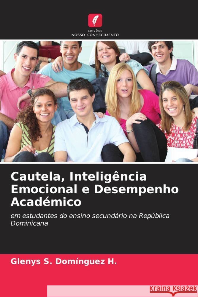 Cautela, Inteligência Emocional e Desempenho Académico Domínguez H., Glenys S. 9786204792606