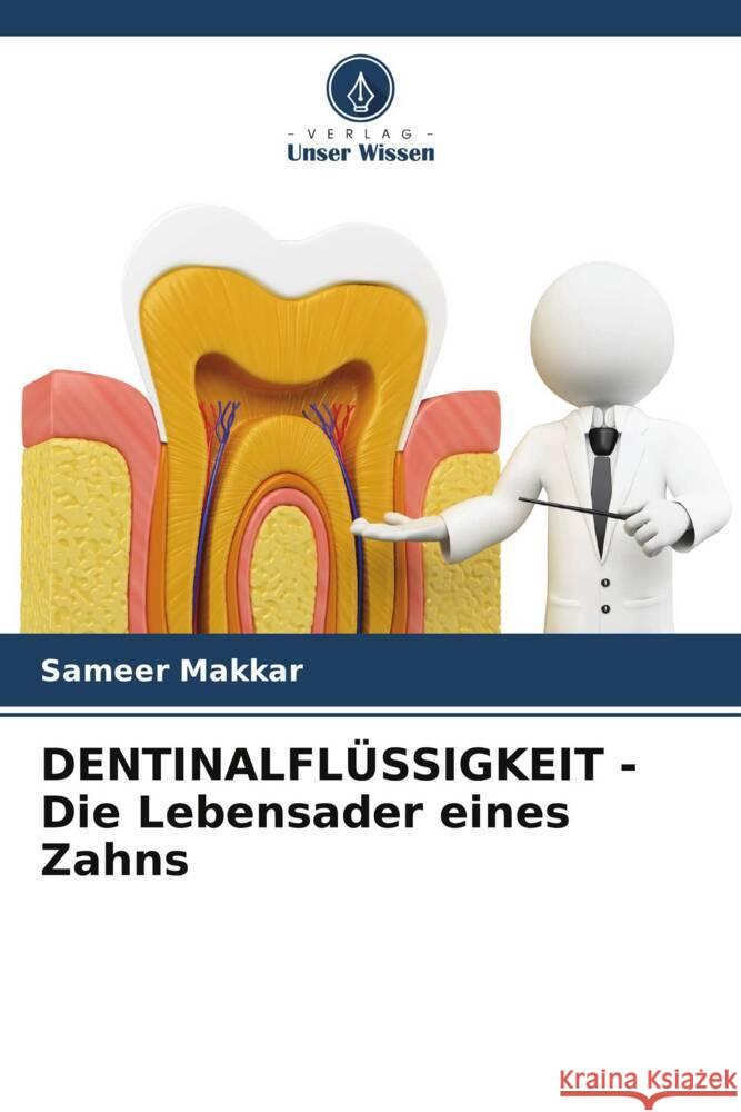 DENTINALFLÜSSIGKEIT - Die Lebensader eines Zahns Makkar, Sameer 9786204792767 Verlag Unser Wissen