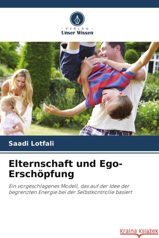 Elternschaft und Ego-Erschöpfung Lotfali, Saadi, Javandel, Behnam 9786204792774 Verlag Unser Wissen