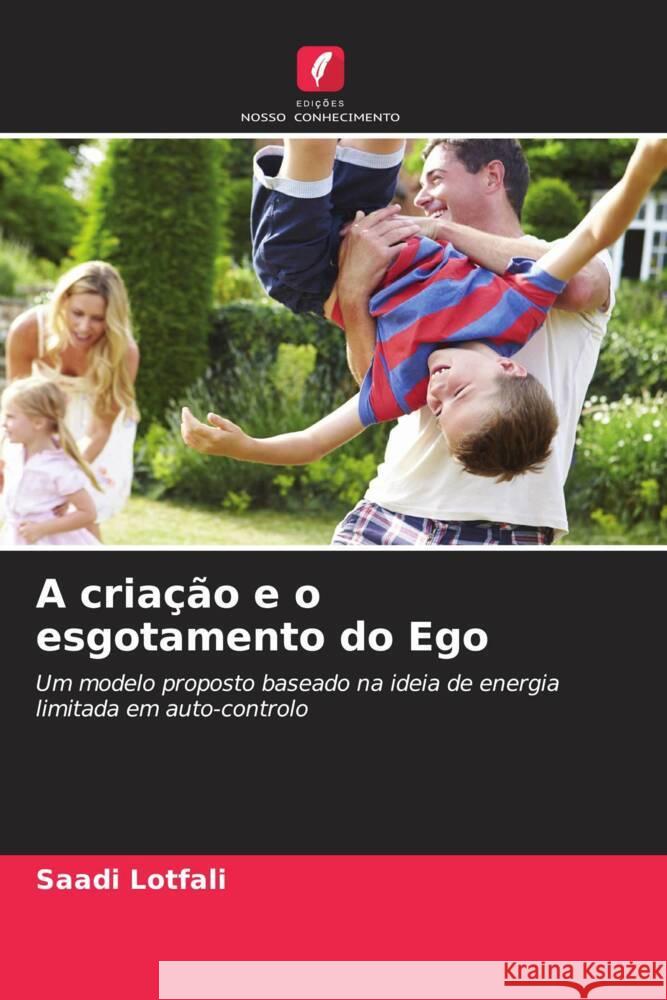 A criação e o esgotamento do Ego Lotfali, Saadi, Javandel, Behnam 9786204792828 Edições Nosso Conhecimento