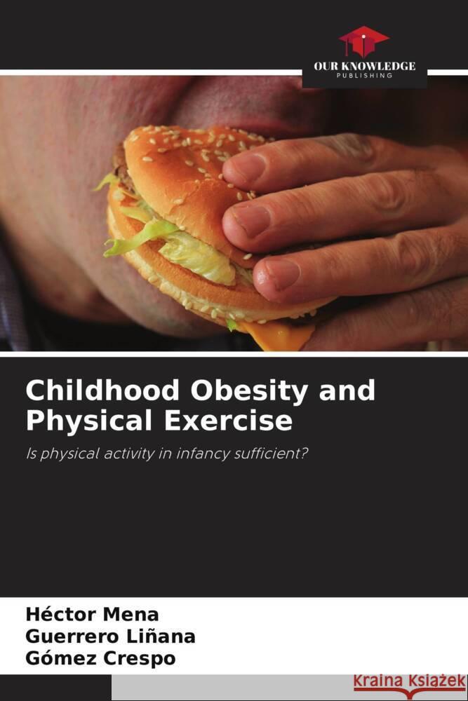Childhood Obesity and Physical Exercise Mena, Héctor, Liñana, Guerrero, Crespo, Gómez 9786204793665