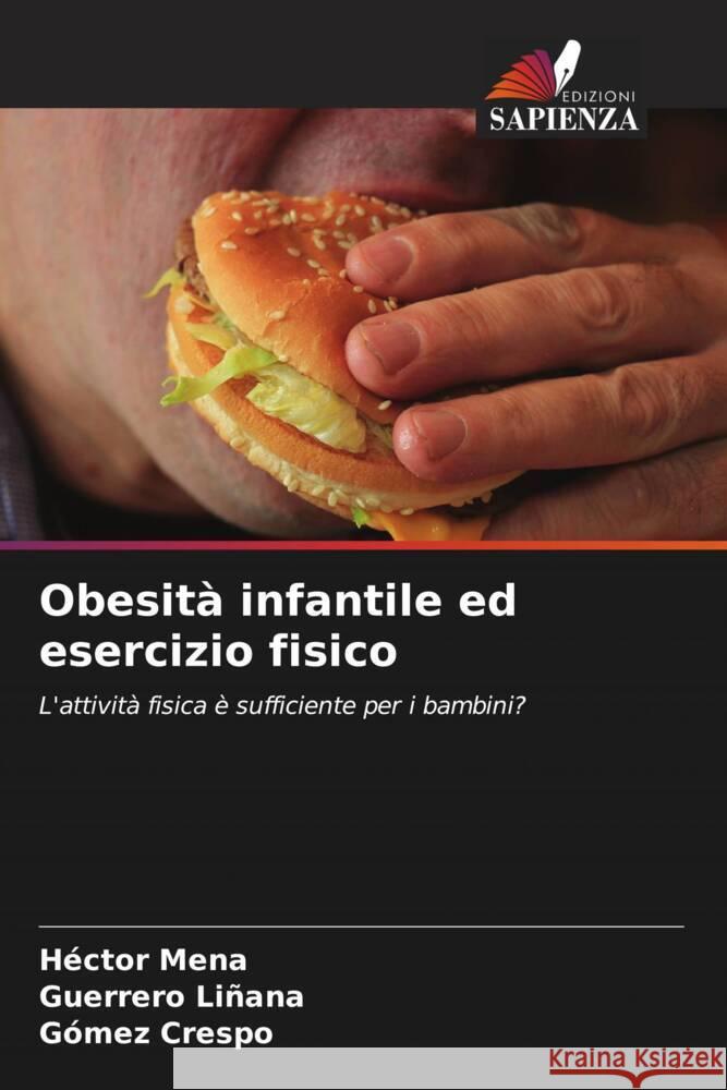 Obesità infantile ed esercizio fisico Mena, Héctor, Liñana, Guerrero, Crespo, Gómez 9786204793689