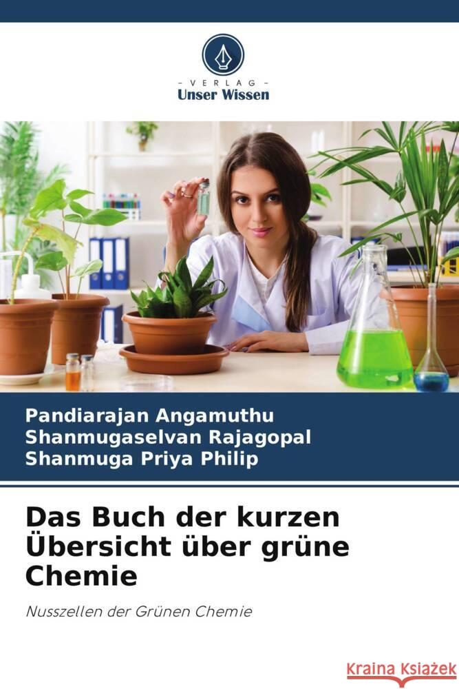 Das Buch der kurzen Übersicht über grüne Chemie Angamuthu, Pandiarajan, Rajagopal, Shanmugaselvan, Philip, Shanmuga Priya 9786204793788