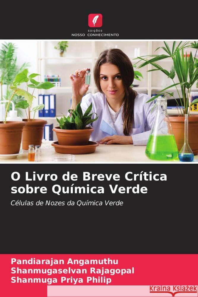 O Livro de Breve Crítica sobre Química Verde Angamuthu, Pandiarajan, Rajagopal, Shanmugaselvan, Philip, Shanmuga Priya 9786204793825 Edições Nosso Conhecimento