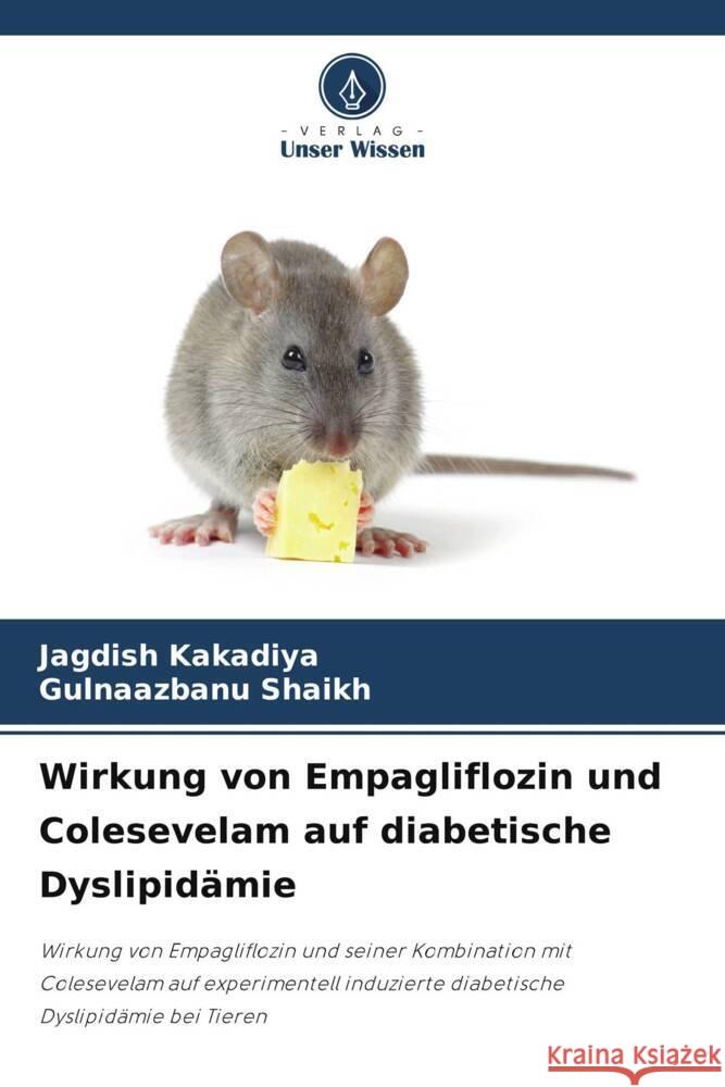 Wirkung von Empagliflozin und Colesevelam auf diabetische Dyslipidämie Kakadiya, Jagdish, Shaikh, Gulnaazbanu 9786204793924