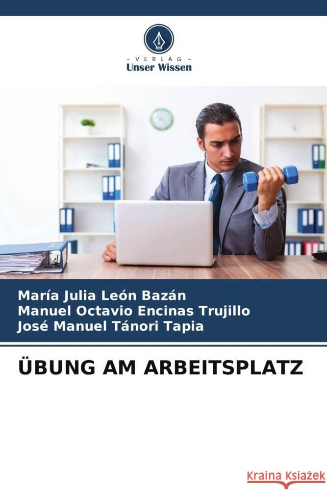 ÜBUNG AM ARBEITSPLATZ León Bazán, María Julia, Encinas Trujillo, Manuel Octavio, Tánori Tapia, José Manuel 9786204794266