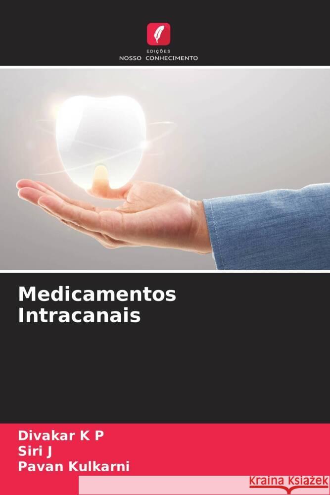 Medicamentos Intracanais K P, Divakar, J, Siri, Kulkarni, Pavan 9786204794396 Edições Nosso Conhecimento