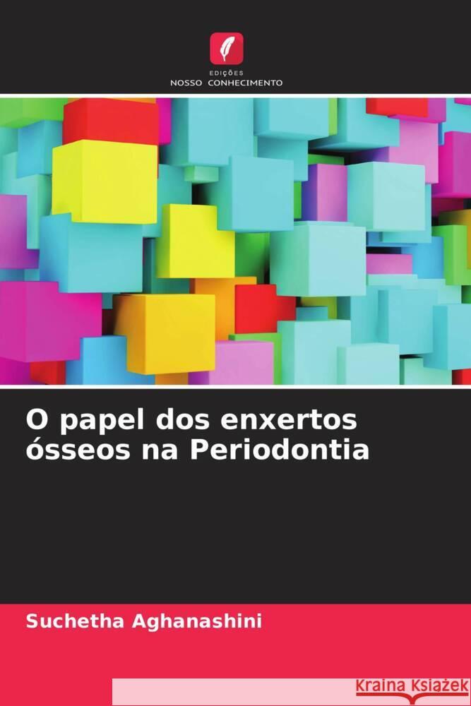 O papel dos enxertos ósseos na Periodontia Aghanashini, Suchetha, Tanwar, Esha, Bhat, Divya 9786204794488