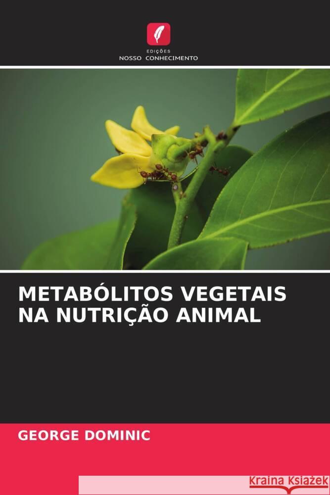 METABÓLITOS VEGETAIS NA NUTRIÇÃO ANIMAL Dominic, George 9786204794587