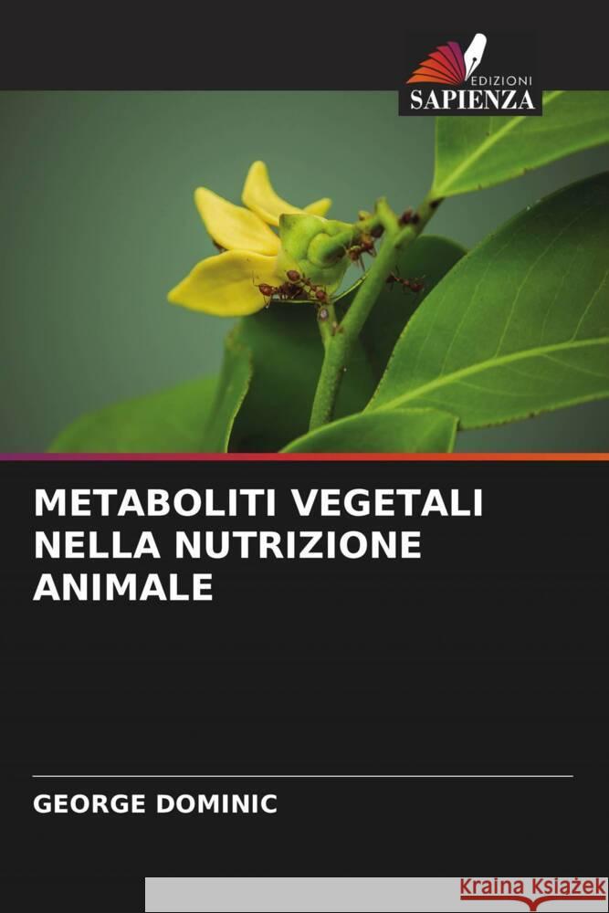 METABOLITI VEGETALI NELLA NUTRIZIONE ANIMALE Dominic, George 9786204794600