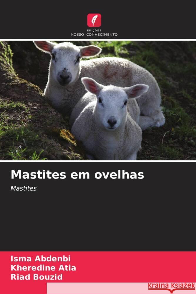 Mastites em ovelhas Abdenbi, Isma, Atia, Kheredine, Bouzid, Riad 9786204794891 Edições Nosso Conhecimento