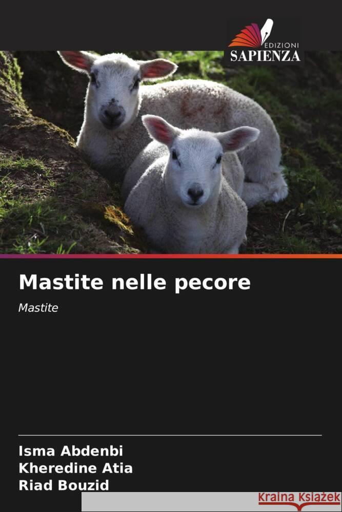 Mastite nelle pecore Abdenbi, Isma, Atia, Kheredine, Bouzid, Riad 9786204794914 Edizioni Sapienza