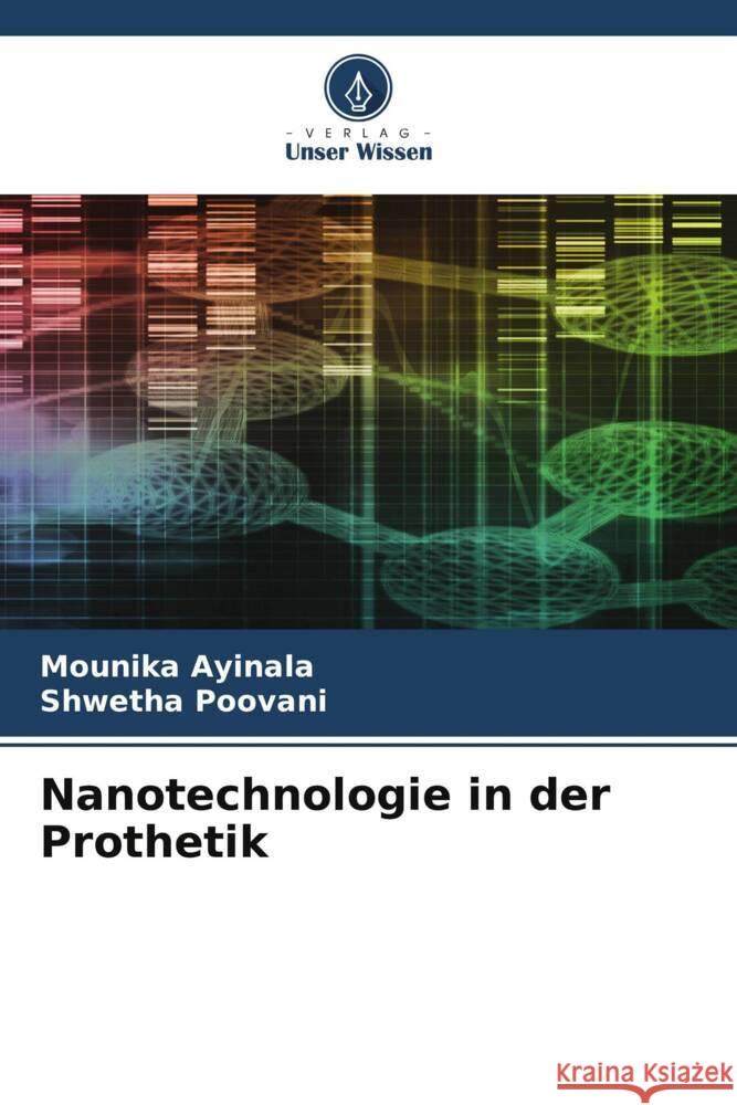 Nanotechnologie in der Prothetik Ayinala, Mounika, Poovani, Shwetha 9786204794983