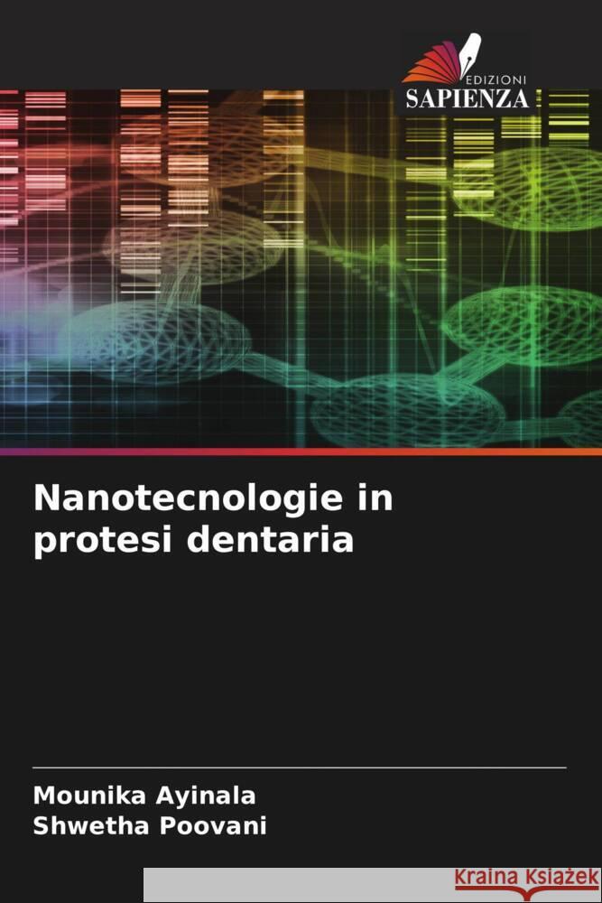 Nanotecnologie in protesi dentaria Ayinala, Mounika, Poovani, Shwetha 9786204795034 Edizioni Sapienza