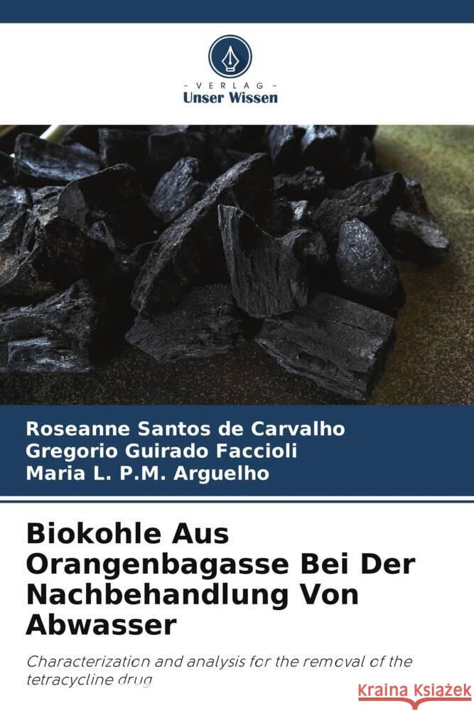 Biokohle Aus Orangenbagasse Bei Der Nachbehandlung Von Abwasser Santos de Carvalho, Roseanne, Guirado Faccioli, Gregorio, P.M. Arguelho, Maria L. 9786204795089 Verlag Unser Wissen