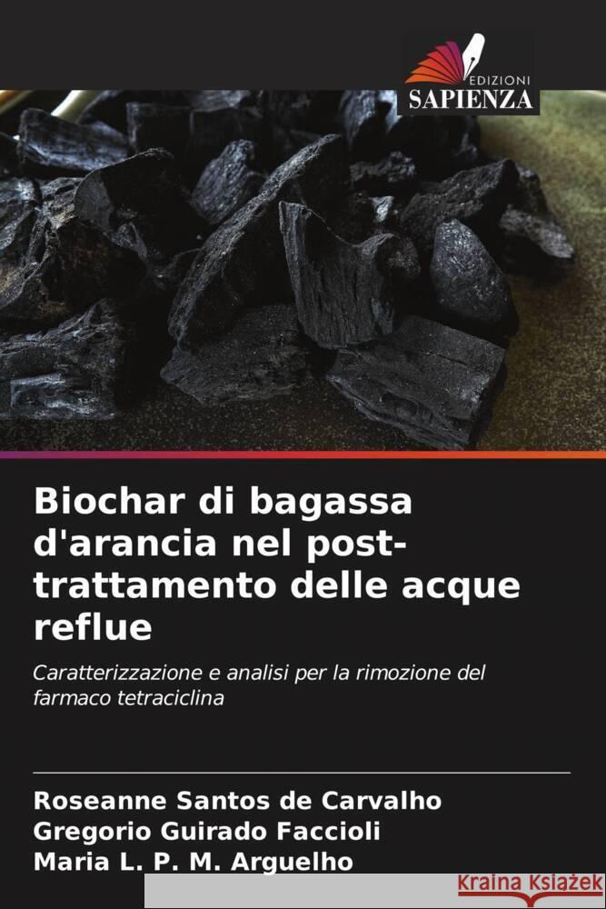 Biochar di bagassa d'arancia nel post-trattamento delle acque reflue Santos de Carvalho, Roseanne, Guirado Faccioli, Gregorio, P. M. Arguelho, Maria L. 9786204795140 Edizioni Sapienza