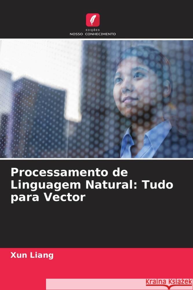 Processamento de Linguagem Natural: Tudo para Vector Liang, Xun 9786204795744 Edições Nosso Conhecimento