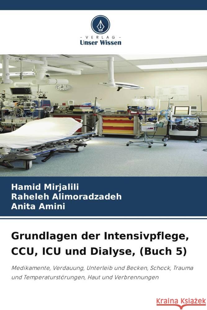 Grundlagen der Intensivpflege, CCU, ICU und Dialyse, (Buch 5) Mirjalili, Hamid, Alimoradzadeh, Raheleh, Amini, Anita 9786204795881 Verlag Unser Wissen