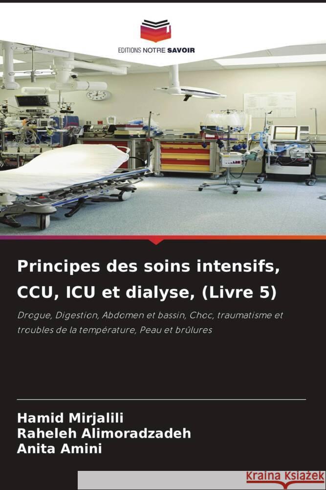 Principes des soins intensifs, CCU, ICU et dialyse, (Livre 5) Mirjalili, Hamid, Alimoradzadeh, Raheleh, Amini, Anita 9786204795980