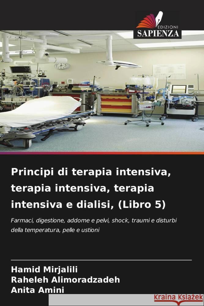 Principi di terapia intensiva, terapia intensiva, terapia intensiva e dialisi, (Libro 5) Mirjalili, Hamid, Alimoradzadeh, Raheleh, Amini, Anita 9786204795997