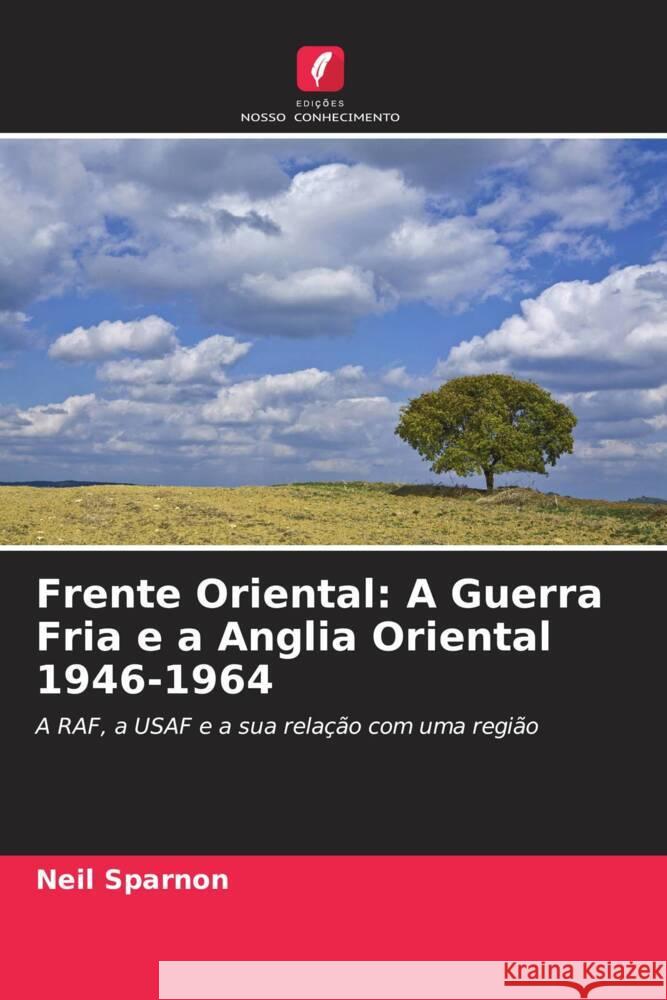 Frente Oriental: A Guerra Fria e a Anglia Oriental 1946-1964 Sparnon, Neil 9786204796055