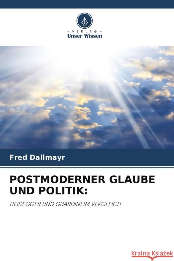 POSTMODERNER GLAUBE UND POLITIK: Dallmayr, Fred 9786204796185