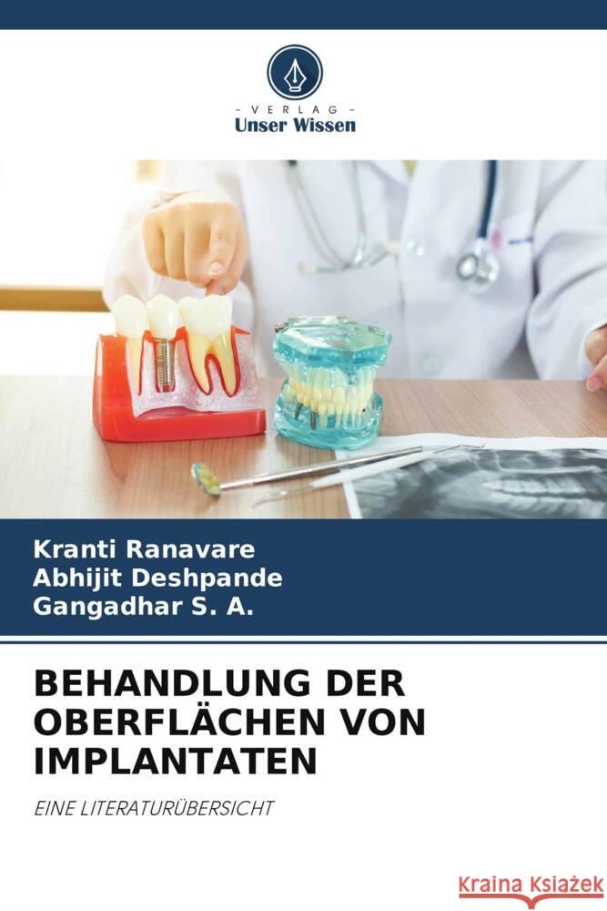 BEHANDLUNG DER OBERFLÄCHEN VON IMPLANTATEN Ranavare, Kranti, Deshpande, Abhijit, S. A., Gangadhar 9786204796307 Verlag Unser Wissen